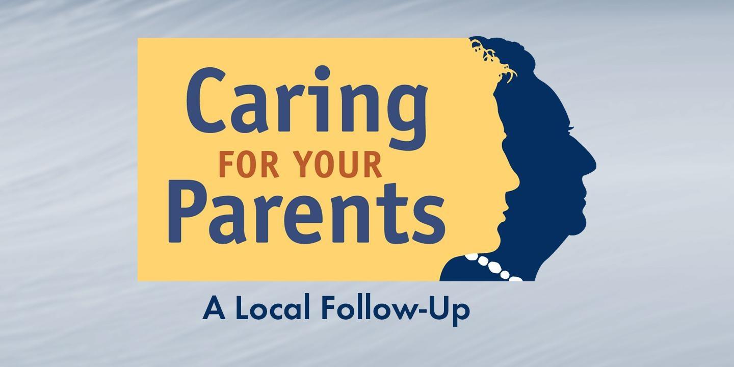 Caring for Your Parents: A Local Follow-Up