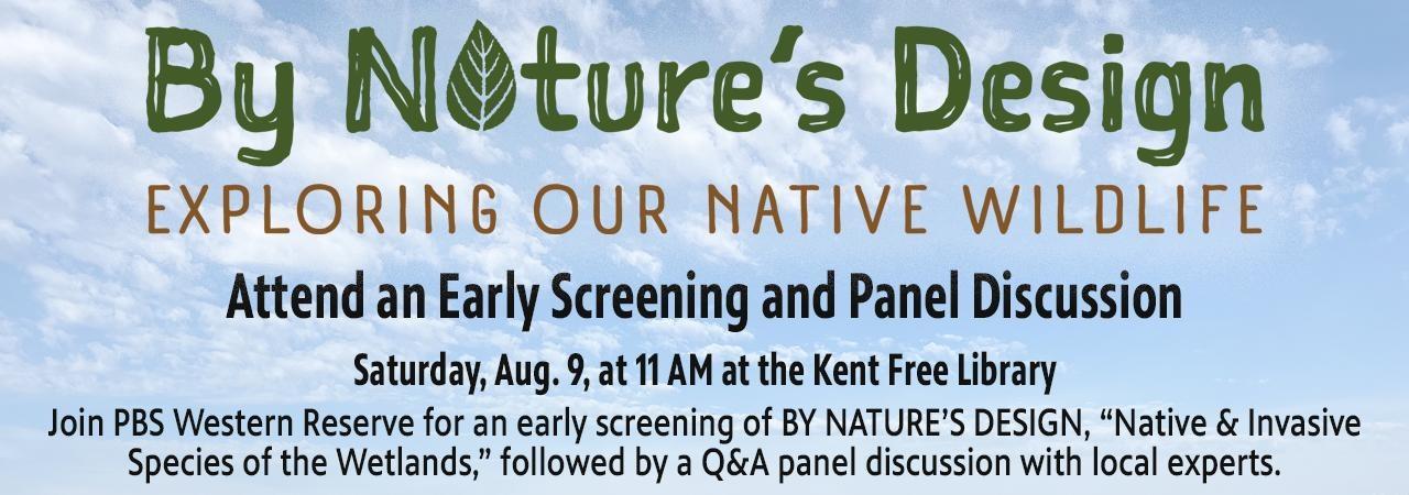 Join PBS Western Reserve for an early screening of BY NATURE’S DESIGN, “Native & Invasive Species of the Wetlands,” followed by a Q&A panel discussion with local experts on Saturday, Aug. 9, at 11 AM at the Kent Free Library.