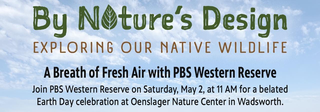 Join PBS Western Reserve on Saturday, May 2, at 11 AM for a belated Earth Day celebration at Oenslager Nature Center in Wadsworth.