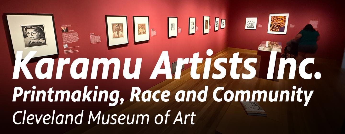 Cleveland Museum of Art — Karamu Artists Inc.: Printmaking, Race, and Community