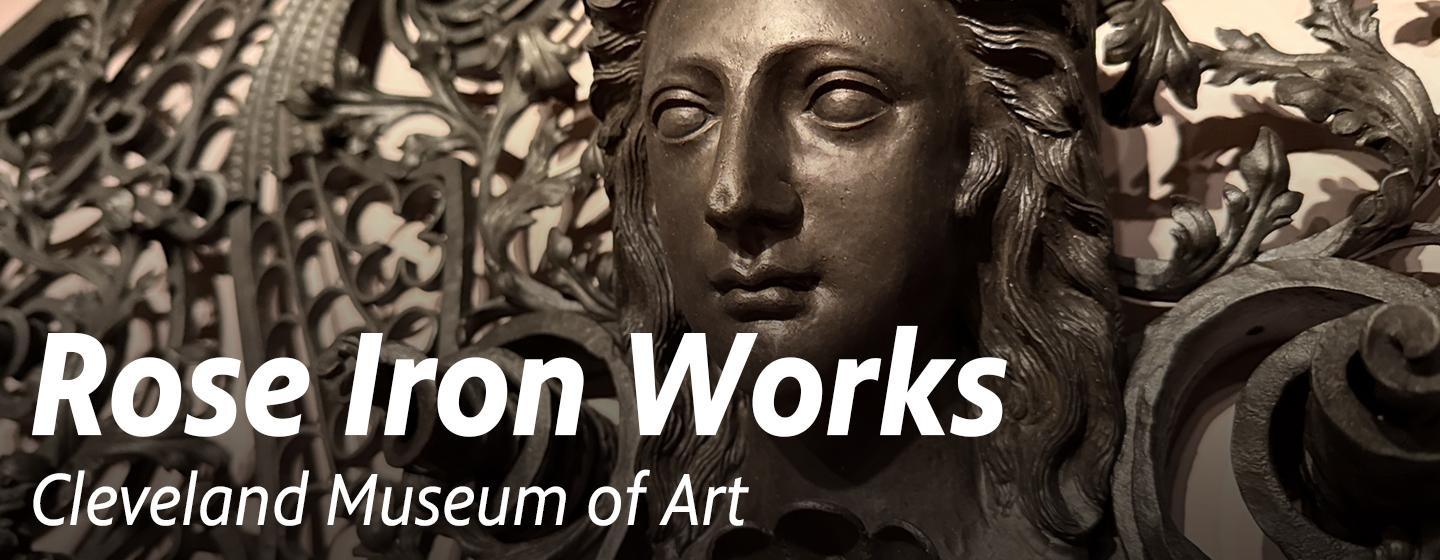 Rose Iron Works — Cleveland Museum of Art