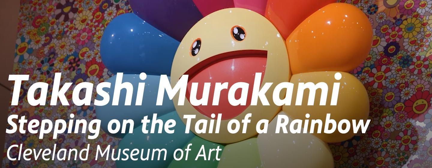 Takashi Murakami: Stepping on the Tail of a Rainbow