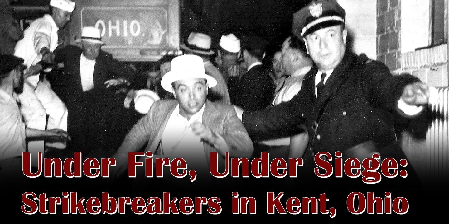 Under Fire, Under Siege: Strikebreakers in Kent, Ohio