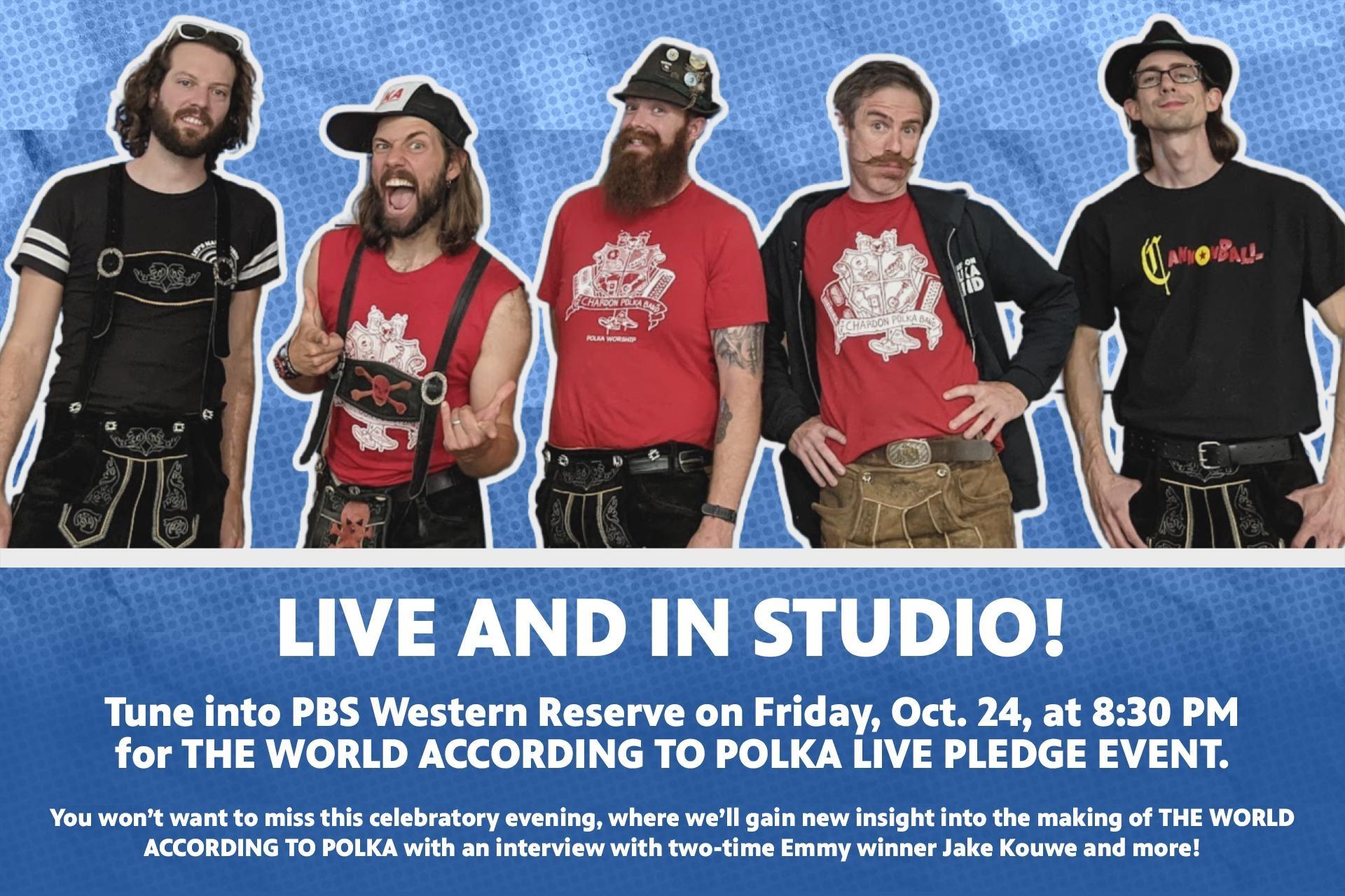 LIVE AND IN STUDIO! Tune into on Friday, Oct. 24, at 8:30 PM for THE WORLD ACCORDING TO POLKA LIVE PLEDGE EVENT.