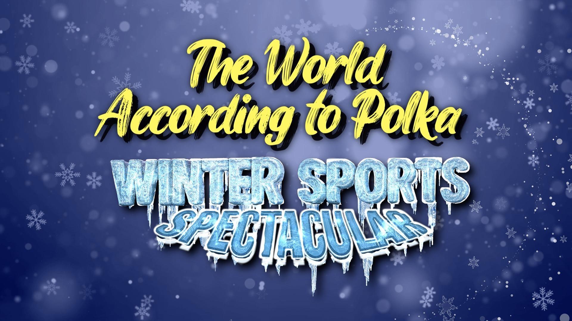 The World According to Polka Winter Sports Spectacular