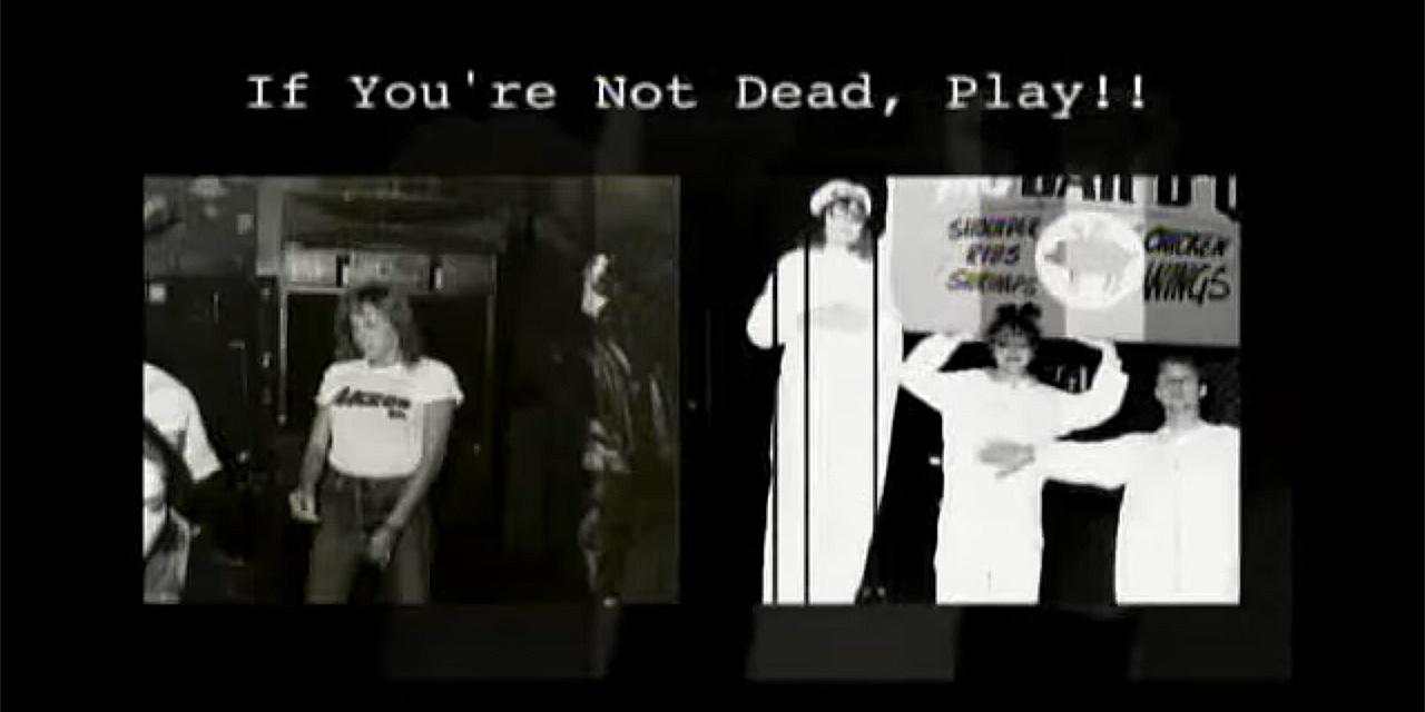 If You're Not Dead, Play!