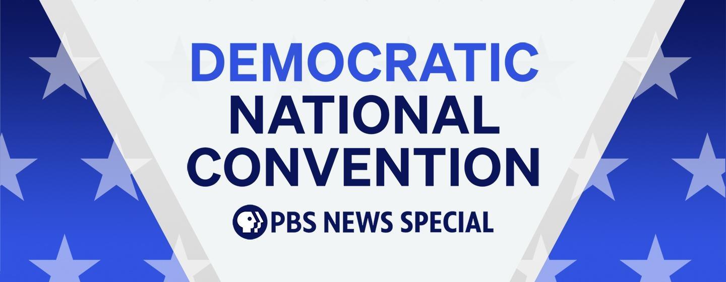 PBS News Special: Democratic National Convention