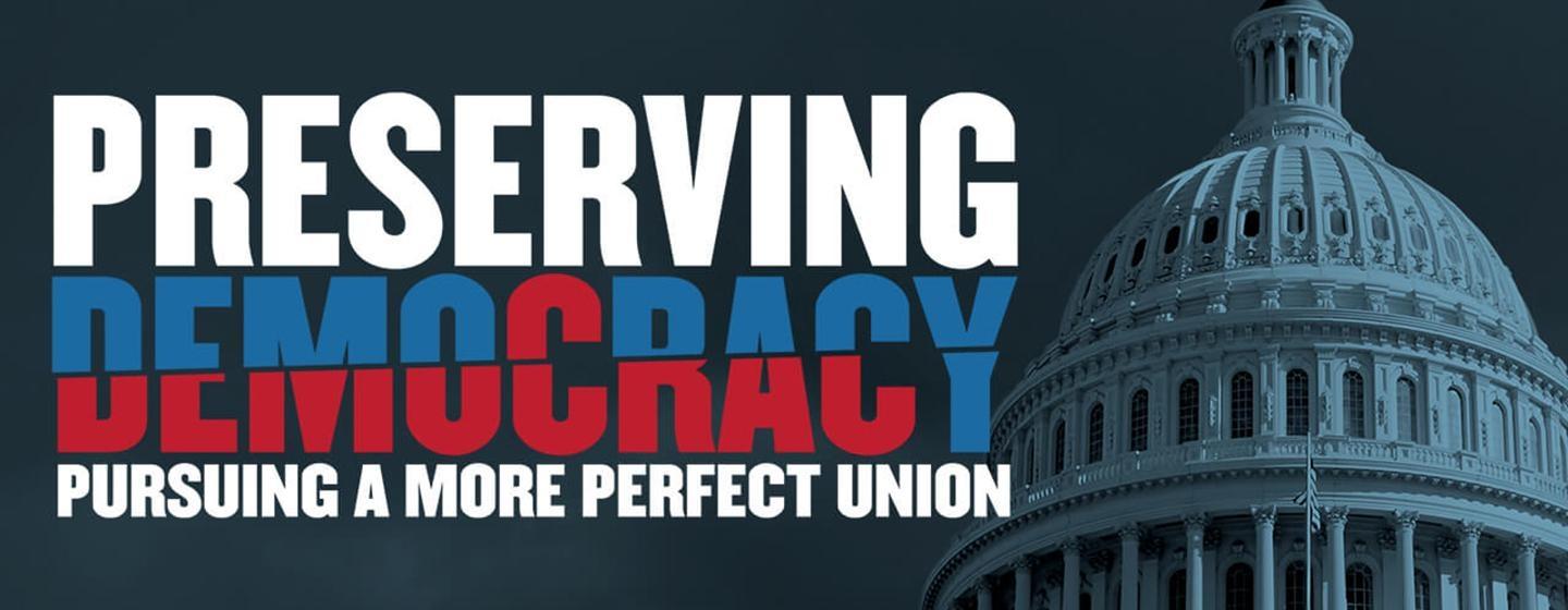 Preserving Democracy: Pursuing a More Perfect Union