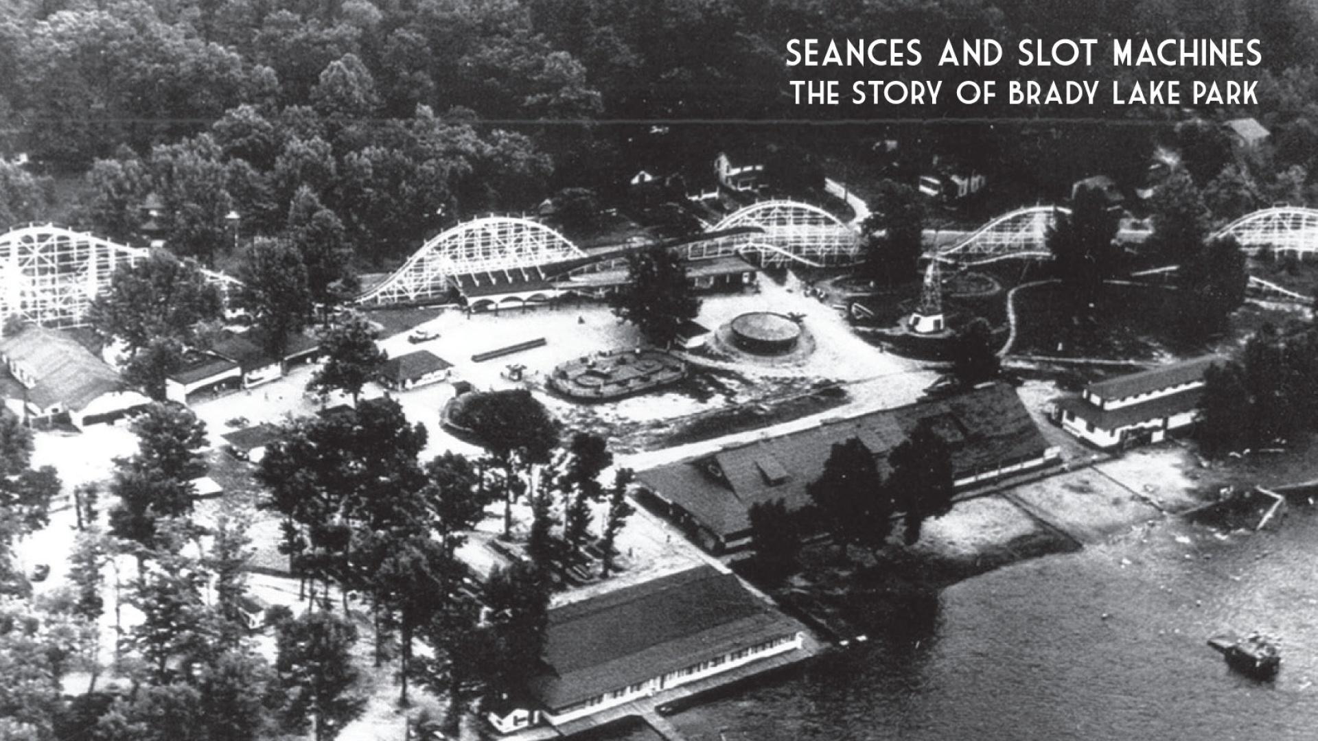 Séances & Slot Machines: The Story of Brady Lake Park