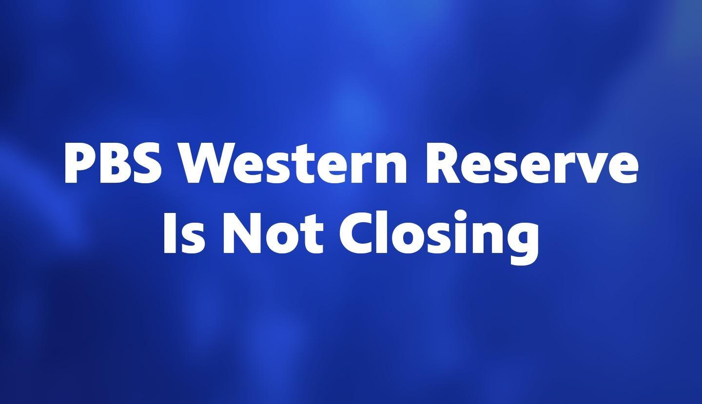 PBS Western Reserve Is Not Closing