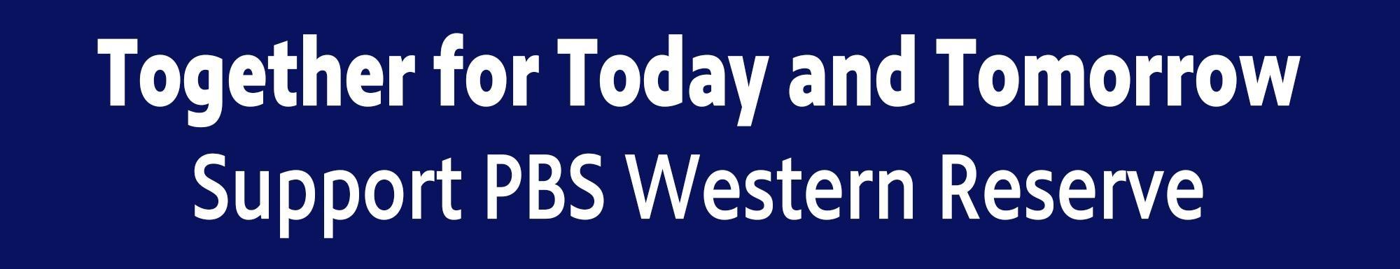 Together for Today and Tomorrow: Support PBS Western Reserve