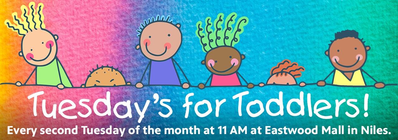Tuesday is for Toddlers! Every second Tuesday of the month at 11 AM at Eastwood Mall in Niles.