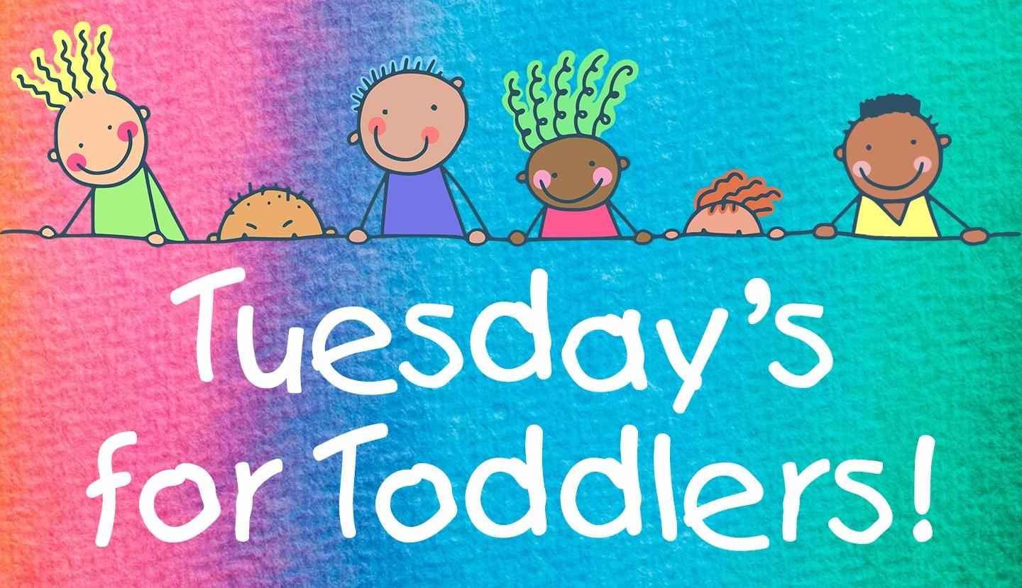 Tuesday is for Toddlers!