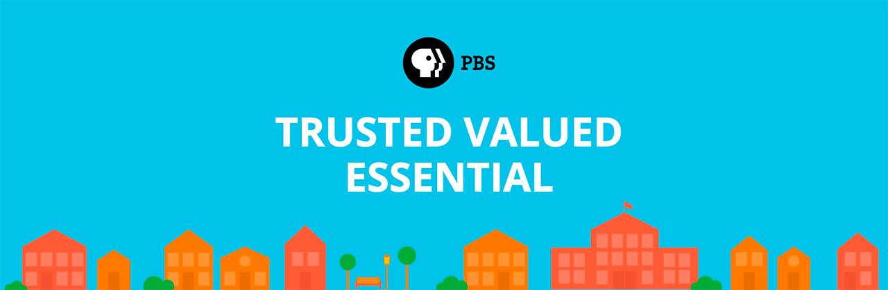 PBS — Trusted. Valued. Essential.