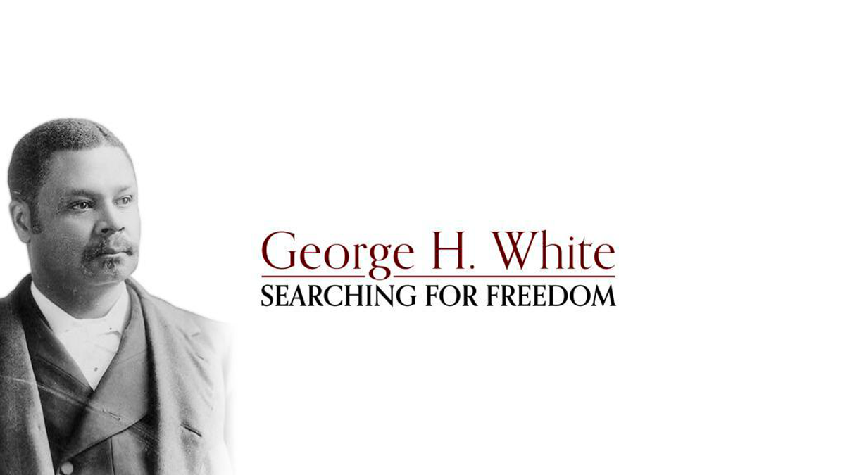 George H. White: Searching for Freedom 