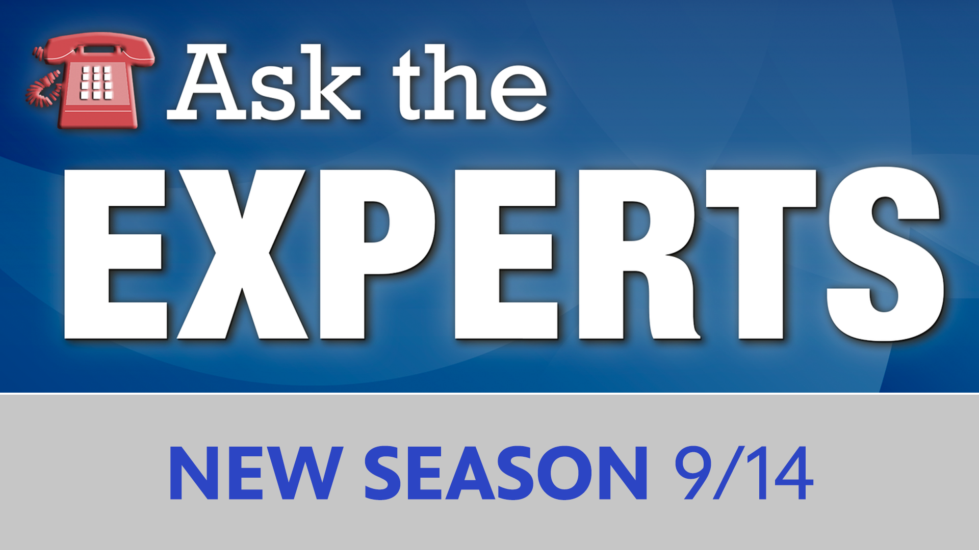 Ask the Experts New Season 9/14
