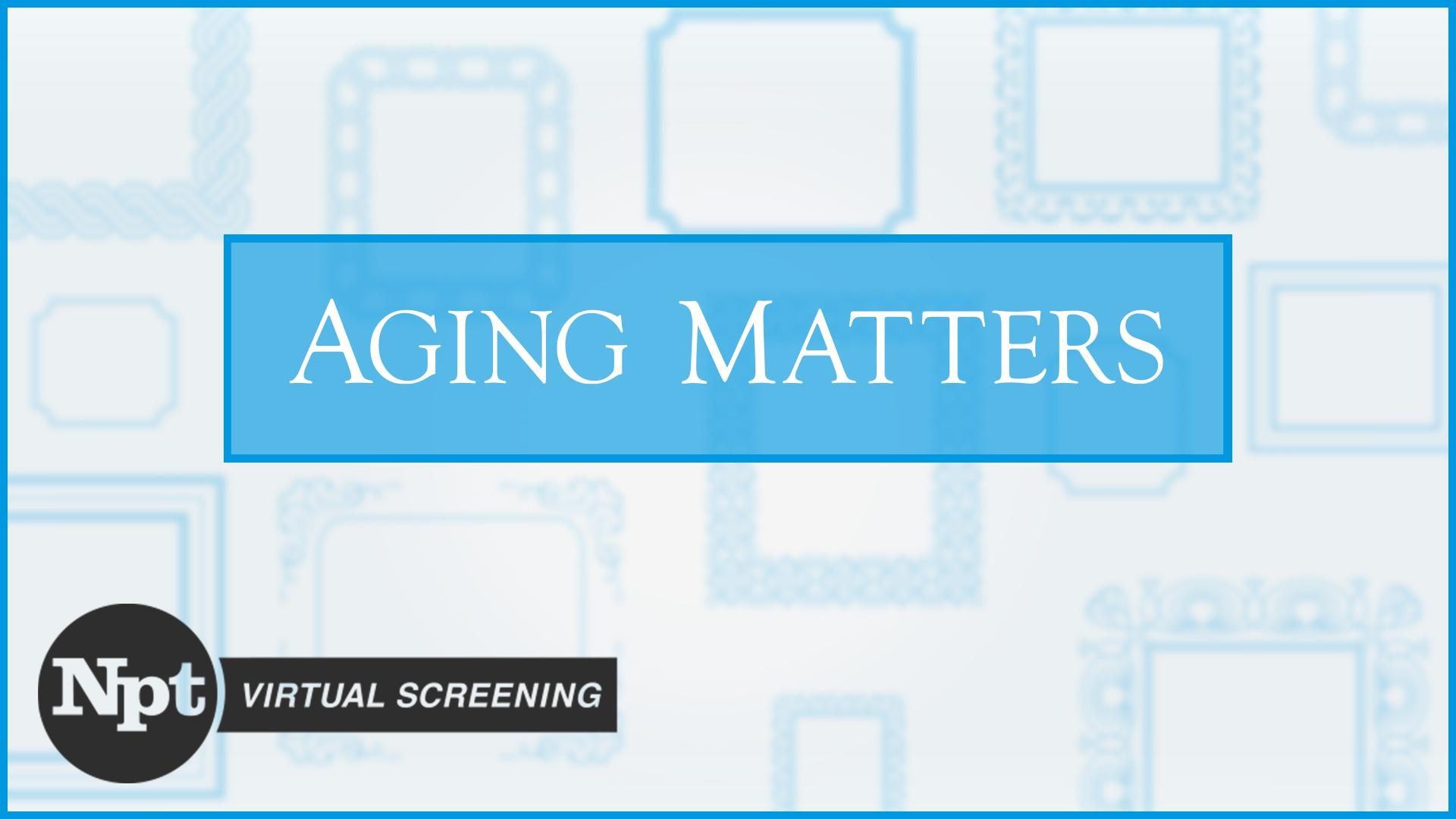 NPT's Aging Matters Virtual Events