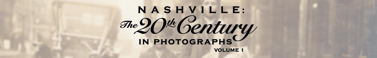 Nashville: The 20th Century in Photographs Volume 1