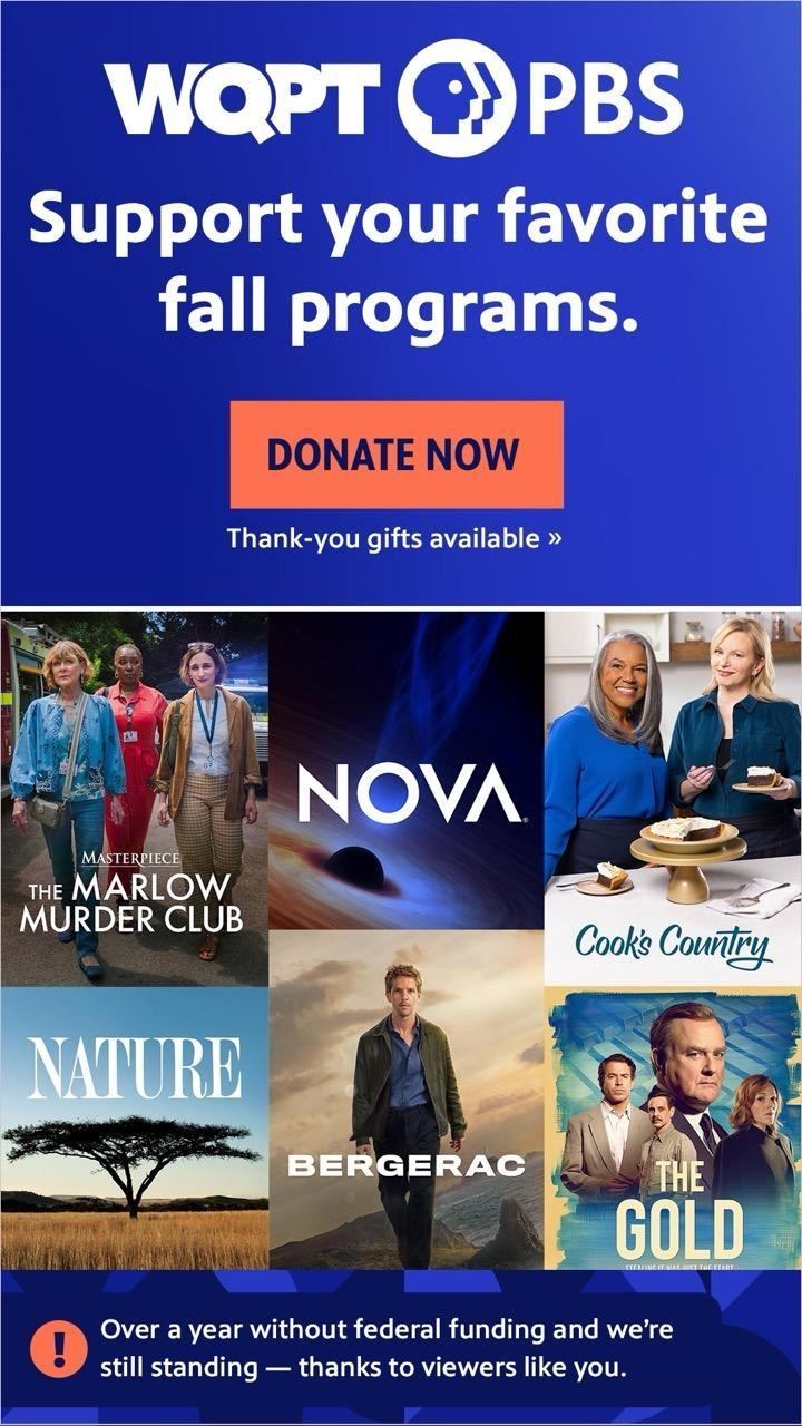 WQPT PBS Support your favorite fall programs. DONATE NOW Thank-you gifts available. Over a year without federal funding and we're still standing — thanks to viewers like you.