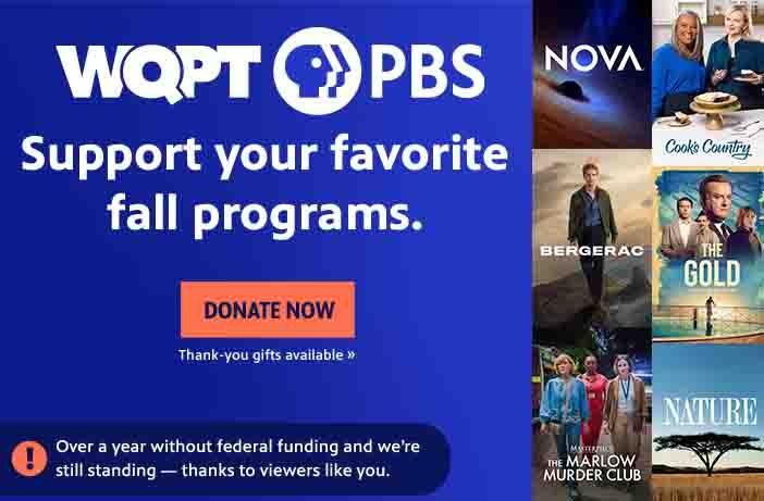 WQPT PBS Support your favorite fall programs. DONATE NOW Thank you gifts available.