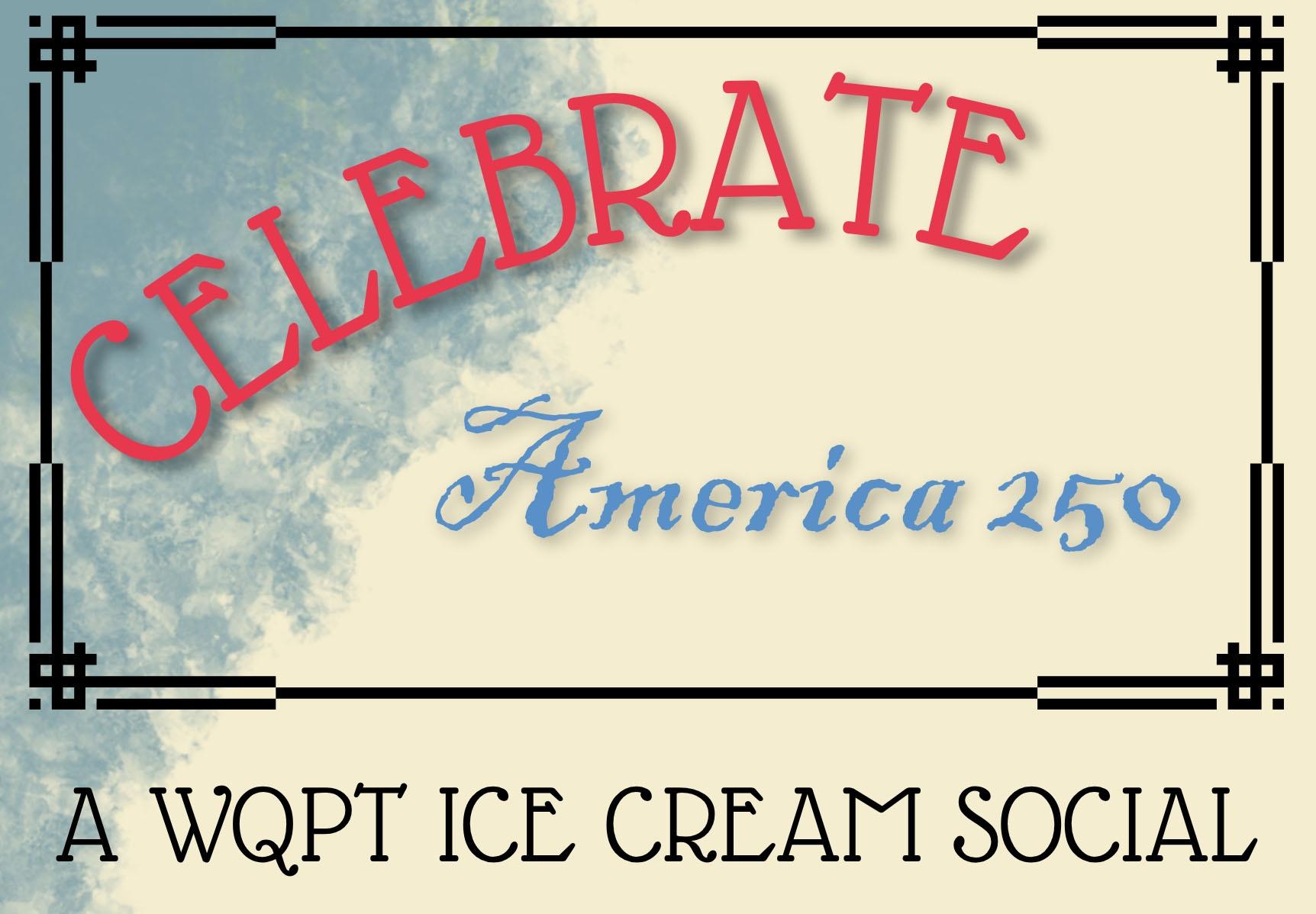 Celebrate America 250 A WQPT Ice Cream Social