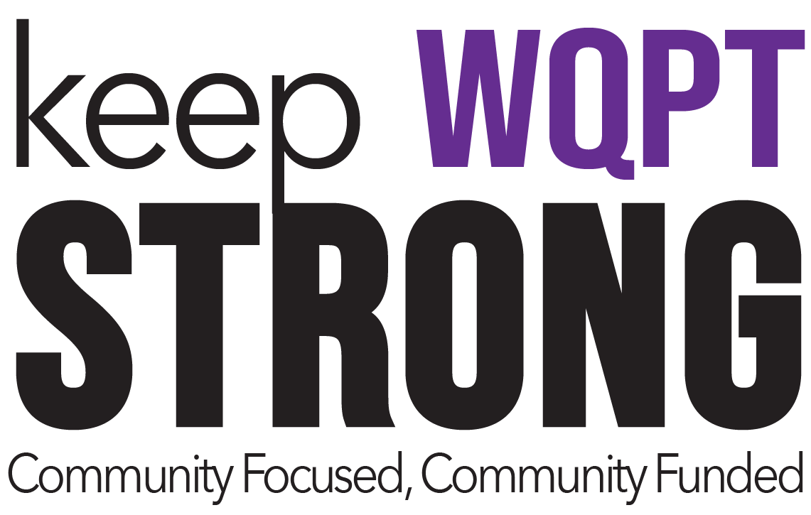 keep WQPT STRONG Community Focused, Community Funded