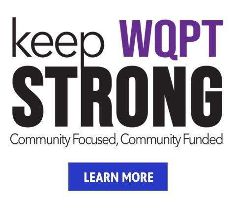 keep WQPT STRONG Community Focused, Community Funded LEARN MORE
