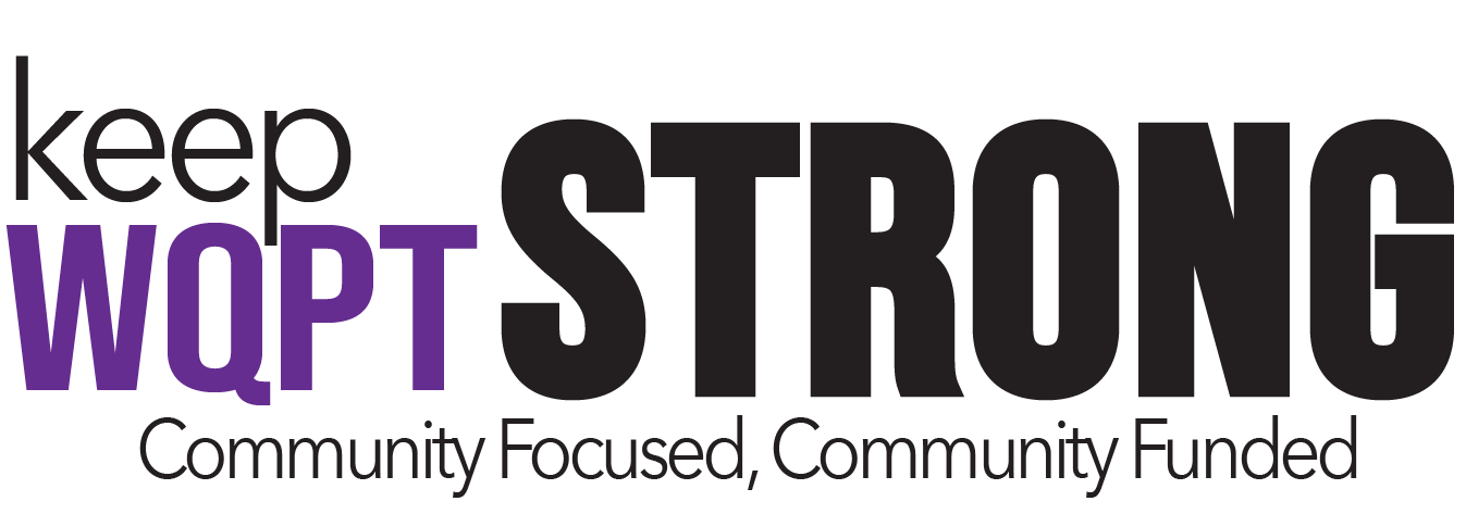 keep WQPT Strong Community Focused, Community Funded