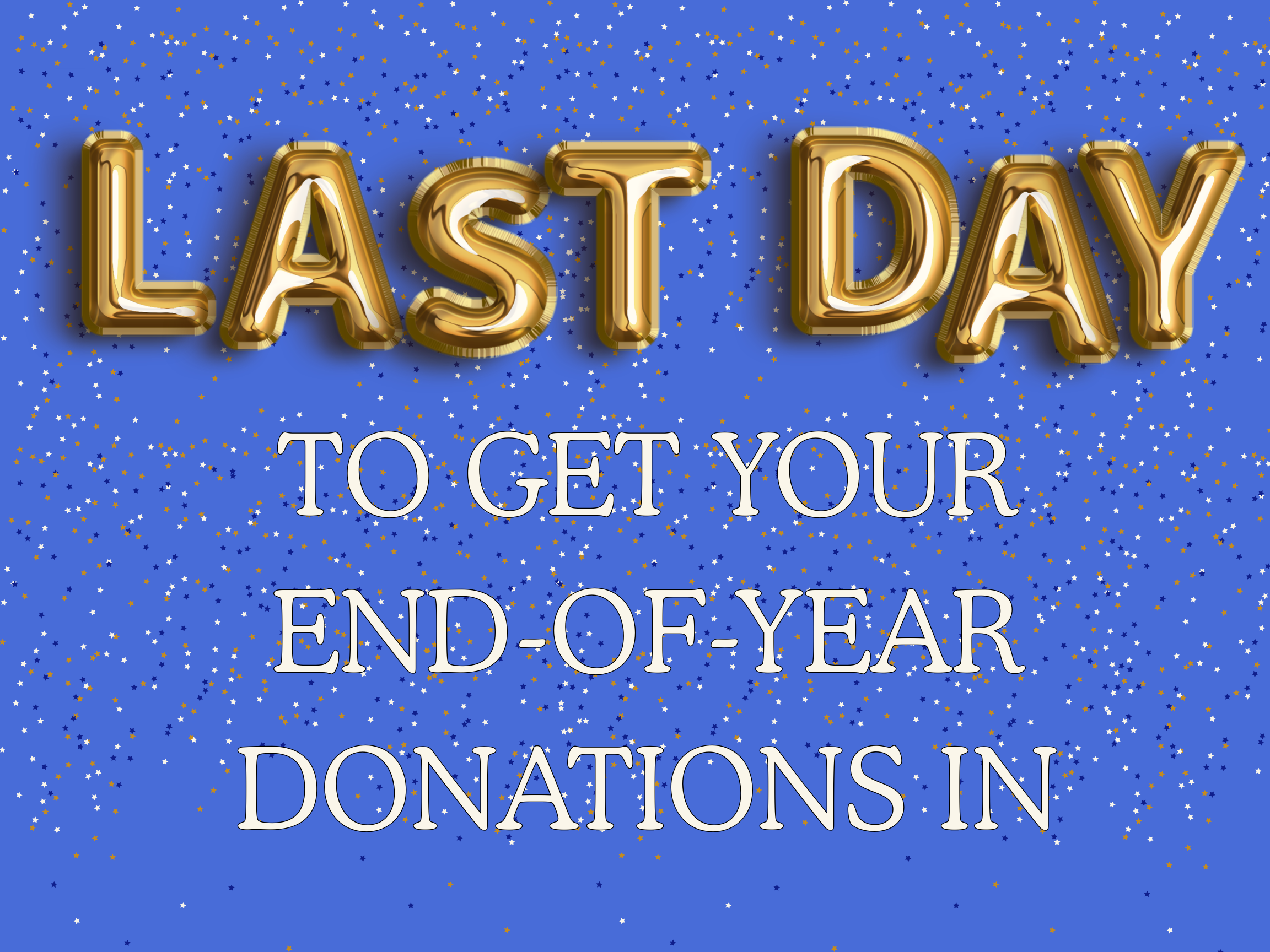 Last Day to get your end-of-year donations in