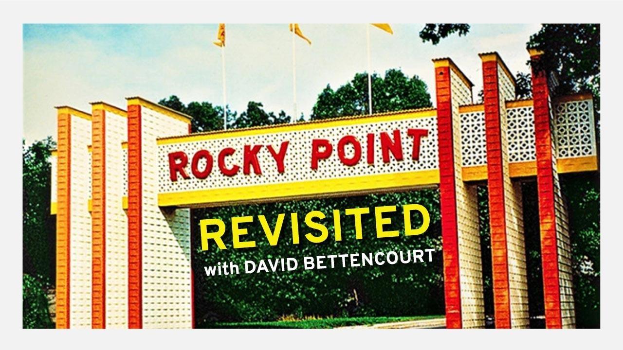 Rocky Point Park Revisited with David Bettencourt