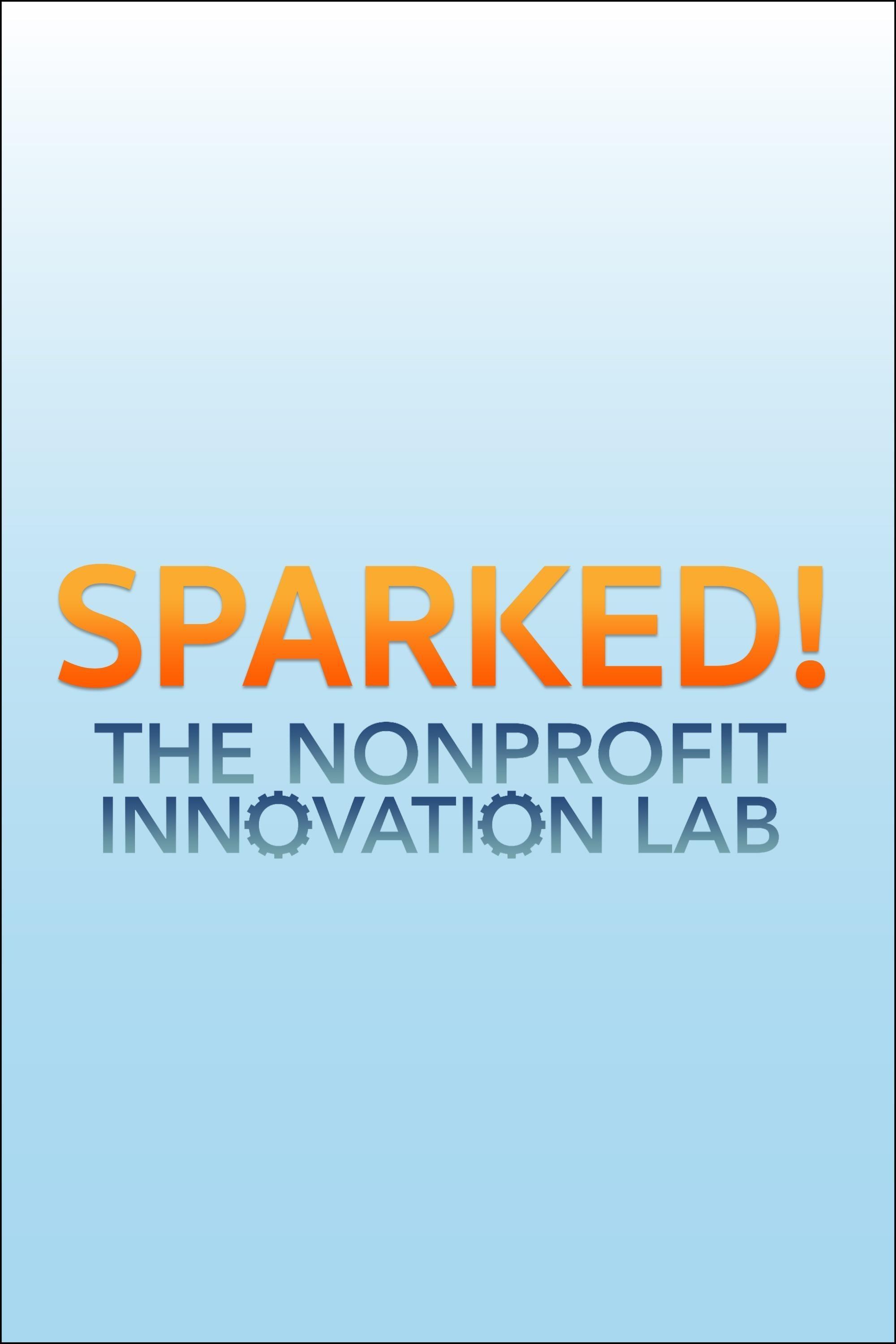 Sparked! The Nonprofit Innovation Lab