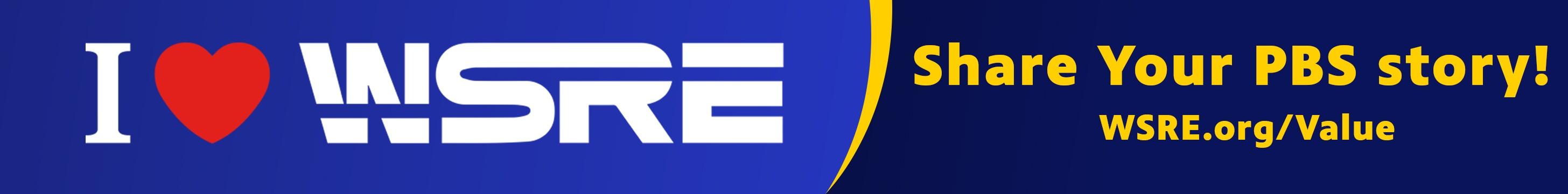 Share your PBS story! WSRE.org/Value