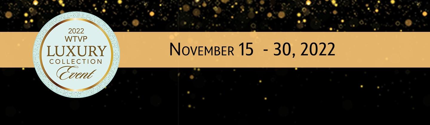 2022 WTVP Luxury Collection Event, November 15 - 30, 2022