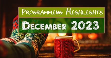 Programming Highlights| December 2023