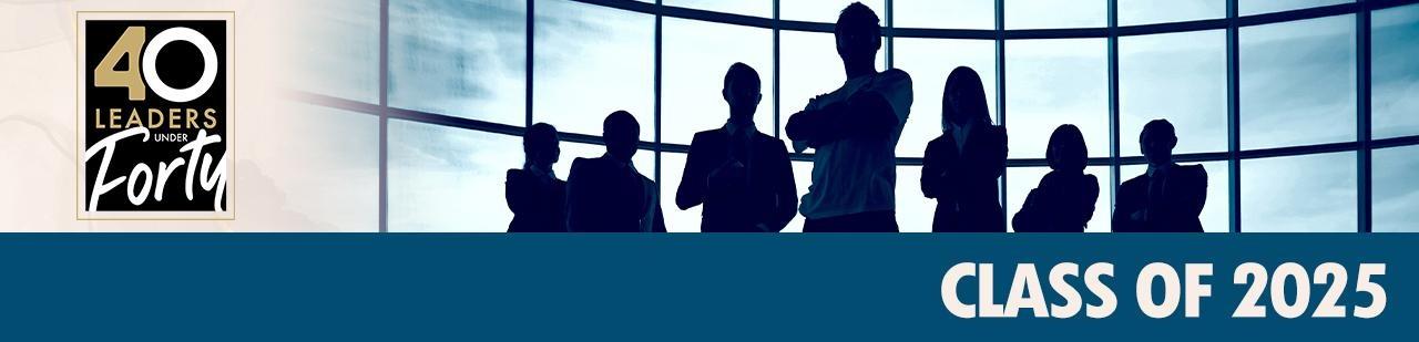 40 Leaders Under Forty - Class of 2025
