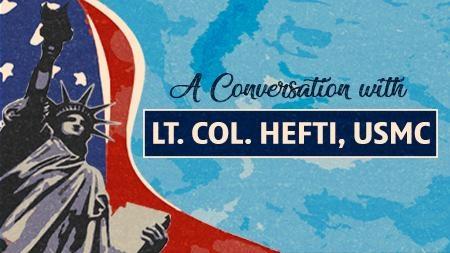 A Conversation with Lt. Col. Hefti, USMC