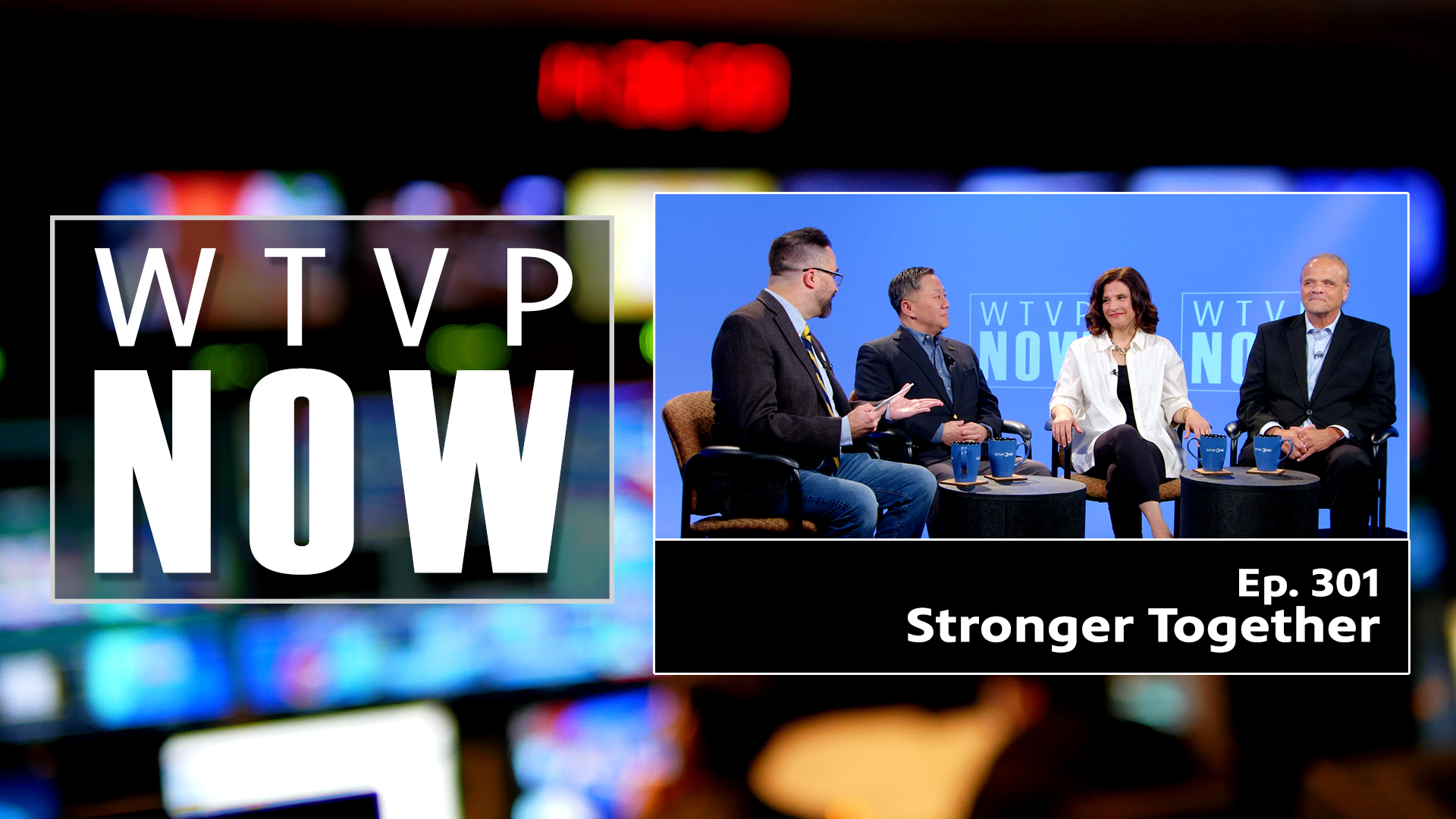 WTVP Now, episode 301 Stronger Together
