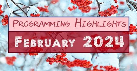 programming highlights | February 2024