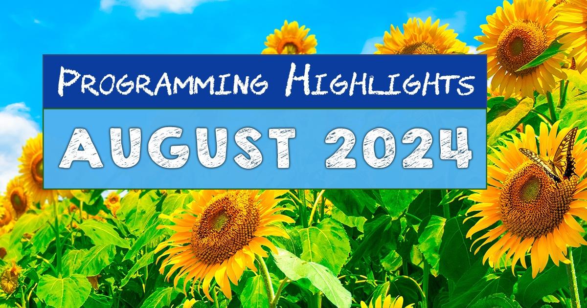 Programming Highlights | August 2024