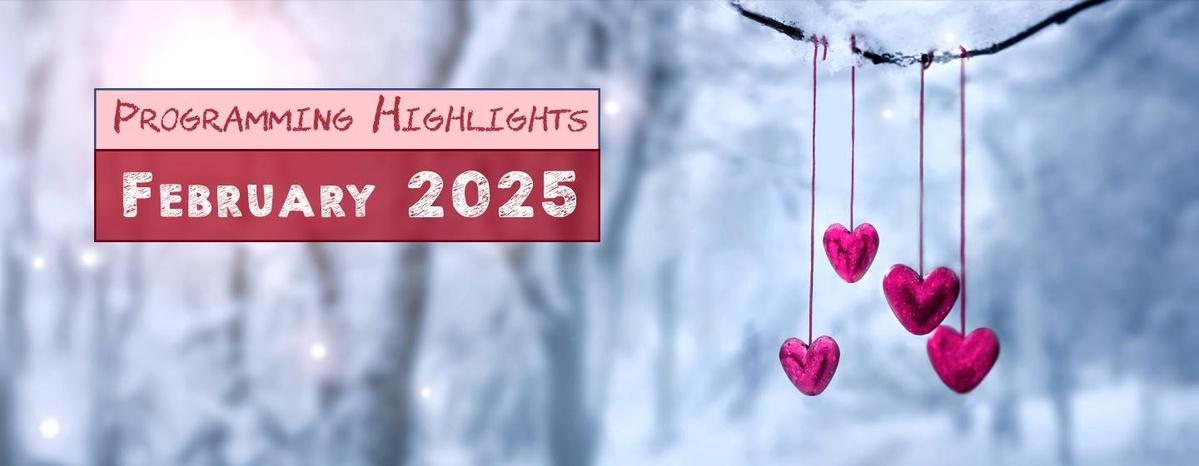 Programming Highlights | February 2025