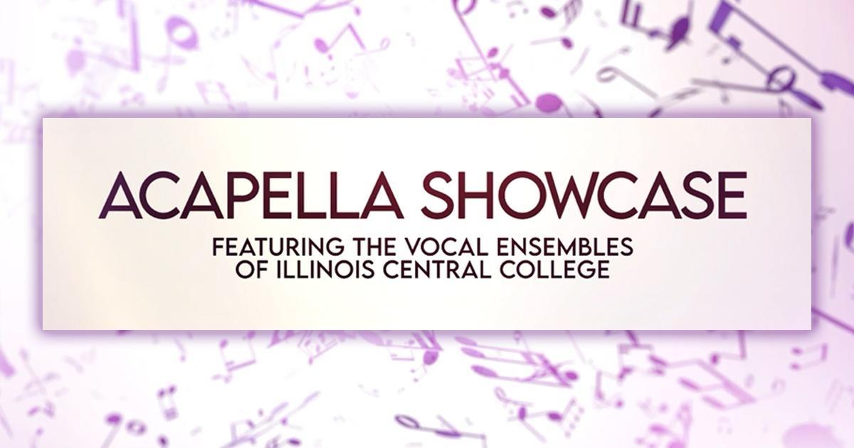 Acapella Showcase:  Featuring the Vocal Ensembles of Illinois Central College