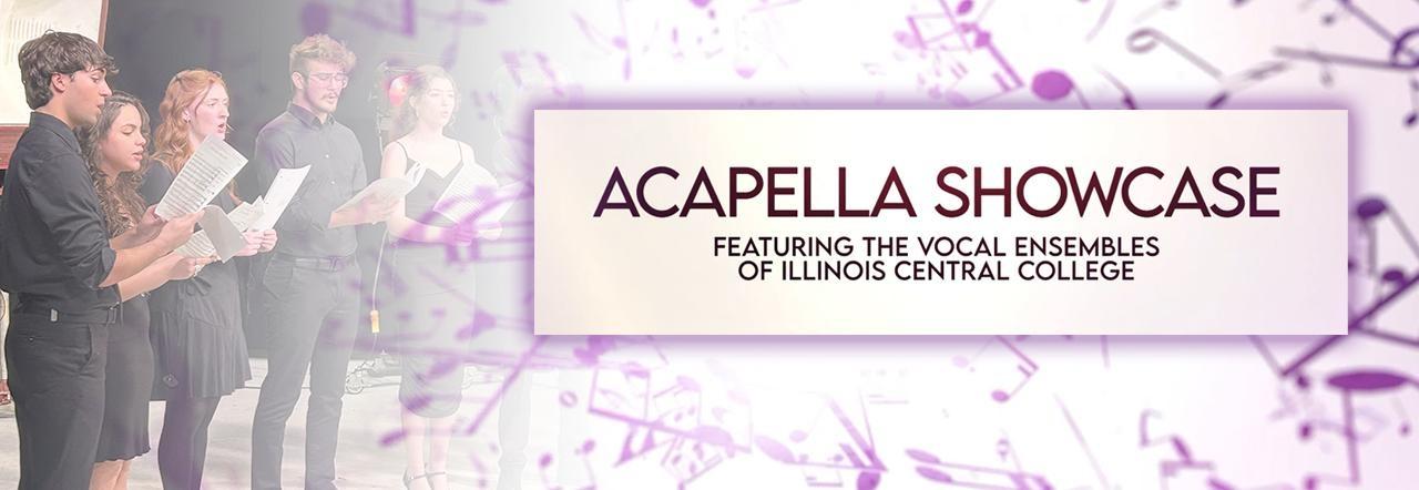 Acapella Showcase:  Featuring the Vocal Ensembles of Illinois Central College