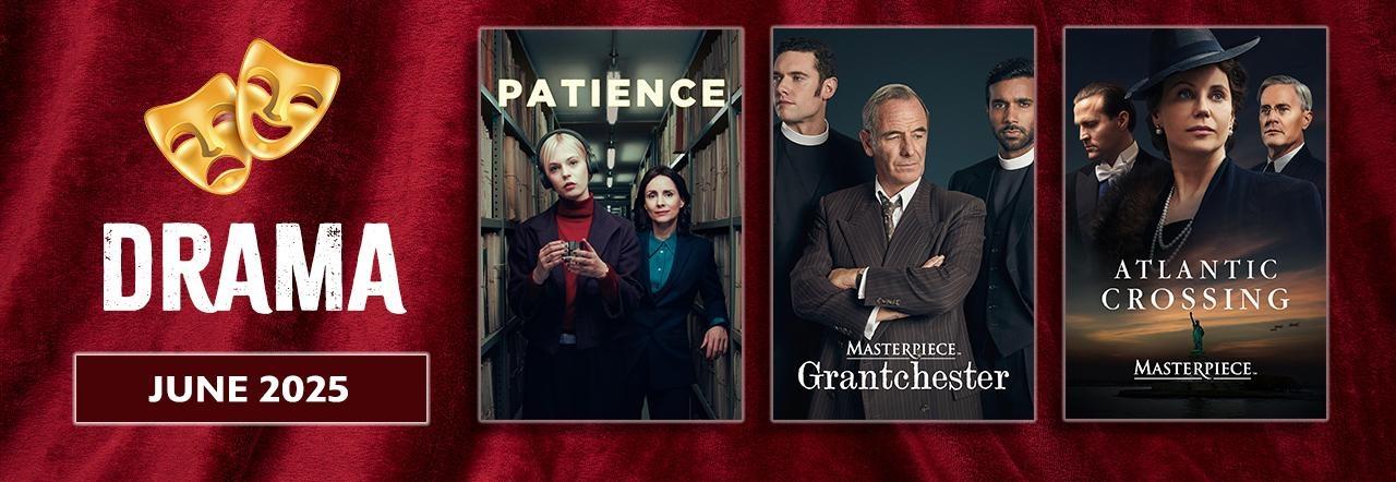 Drama | June 2025: Show posters for Patirnce, Grantchester and Atlantic Crossing.