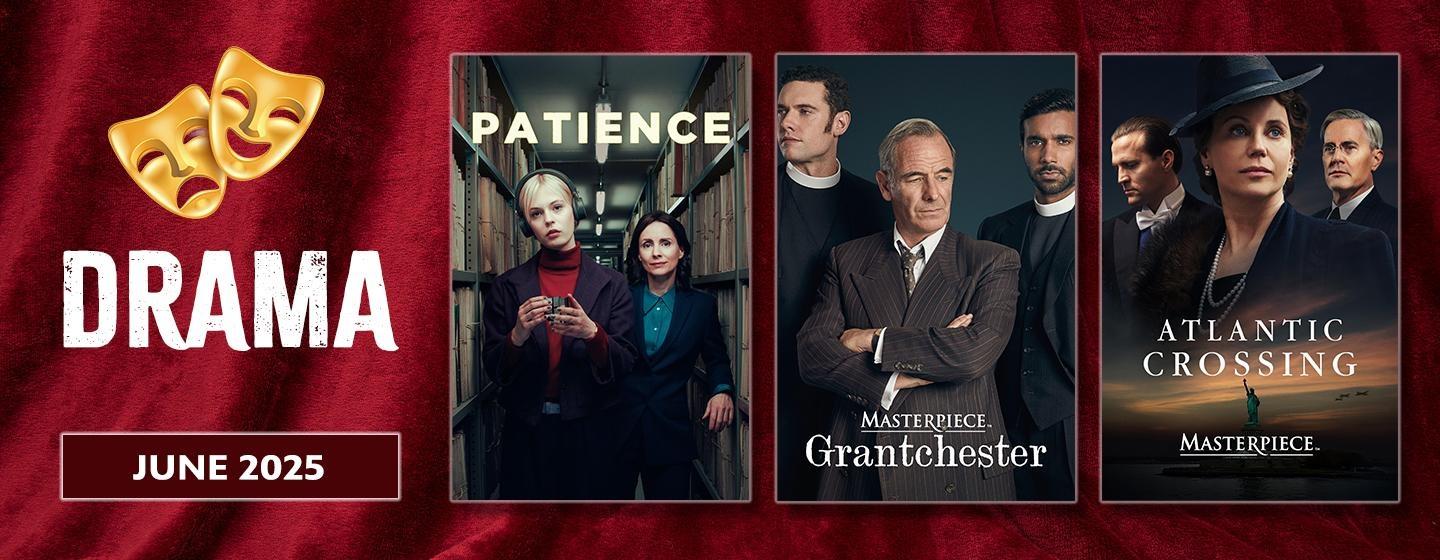 Drama | June 2025: Show posters for Patirnce, Grantchester and Atlantic Crossing.