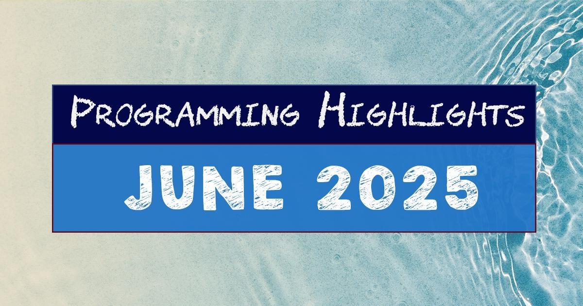 Programming Highlights | June 2025