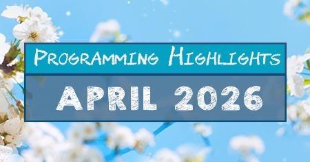 Text: Programming Highlights | April 2026, Background: A light blue sky with trees covered in white blossoms.