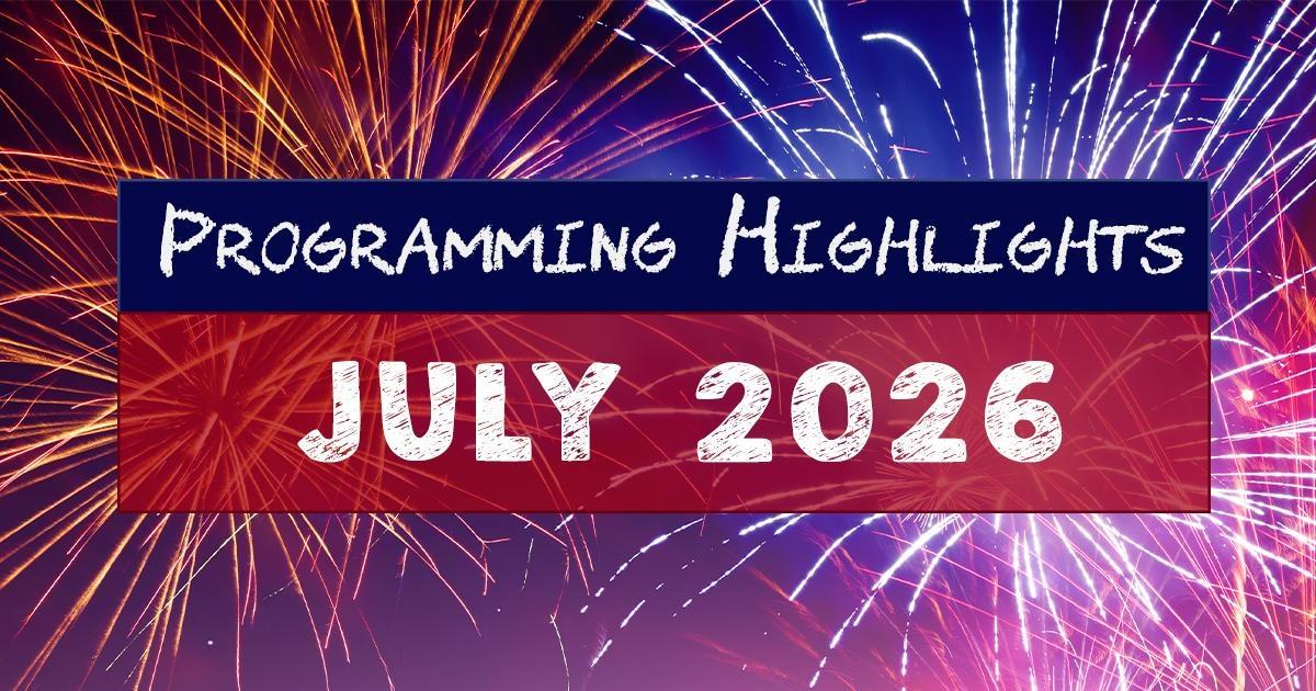 Fireworks with the text, "Programming Highlights, July 2026."