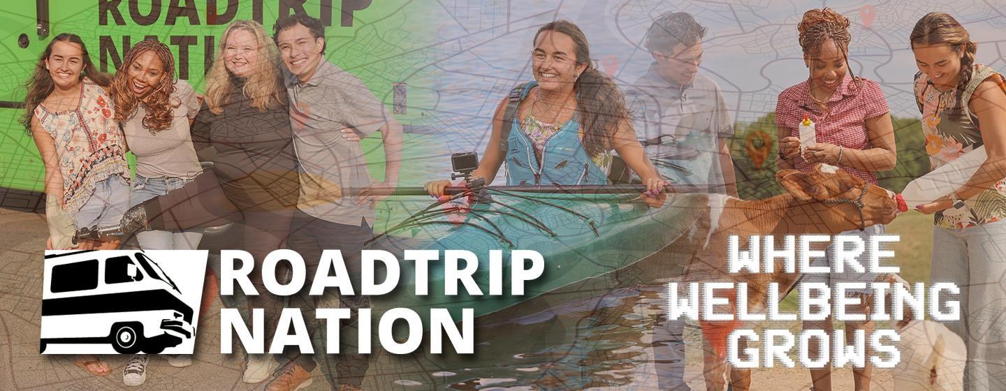 "Roadtrip Nation: Where Wellbeing Grows" featuring a collage of young adults enjoying shared experiences, including kayaking, caring for farm animals, and spending time together. A faint road map overlays the background, while a camper van icon, the "Roadtrip Nation" logo, and the tagline "Where Wellbeing Grows" emphasize themes of travel, exploration, wellbeing, and personal growth.