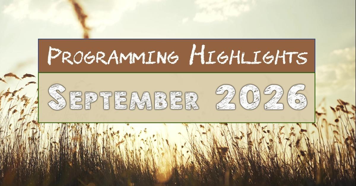 Golden sunlight shines through tall grasses behind a centered graphic reading “Programming Highlights — September 2026.”