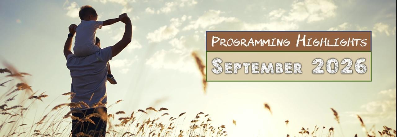 An adult carries a child on their shoulders in a sunlit field of tall grass, with a graphic reading “Programming Highlights — September 2026” in the upper right.